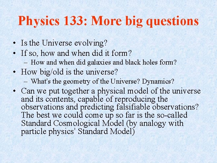 Physics 133: More big questions • Is the Universe evolving? • If so, how