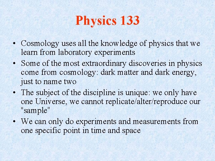 Physics 133 • Cosmology uses all the knowledge of physics that we learn from