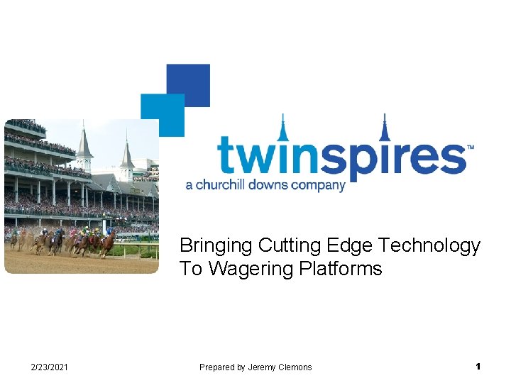 Bringing Cutting Edge Technology To Wagering Platforms 2/23/2021 Prepared by Jeremy Clemons 1 