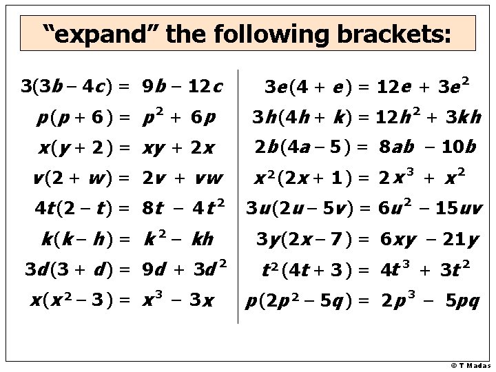 “expand” the following brackets: 3(3 b – 4 c ) = 9 b –