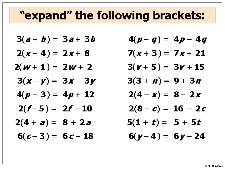 “expand” the following brackets: 3(a + b ) = 3 a + 3 b