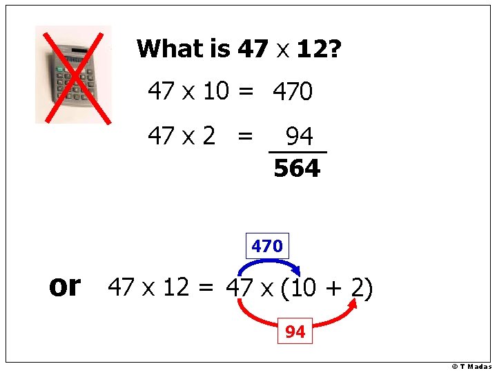 What is 47 x 12? 47 x 10 = 470 47 x 2 =