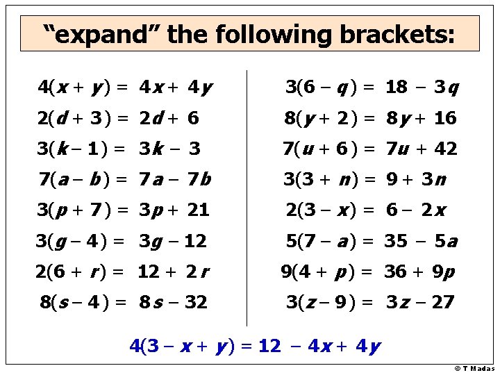“expand” the following brackets: 4(x + y ) = 4 x + 4 y