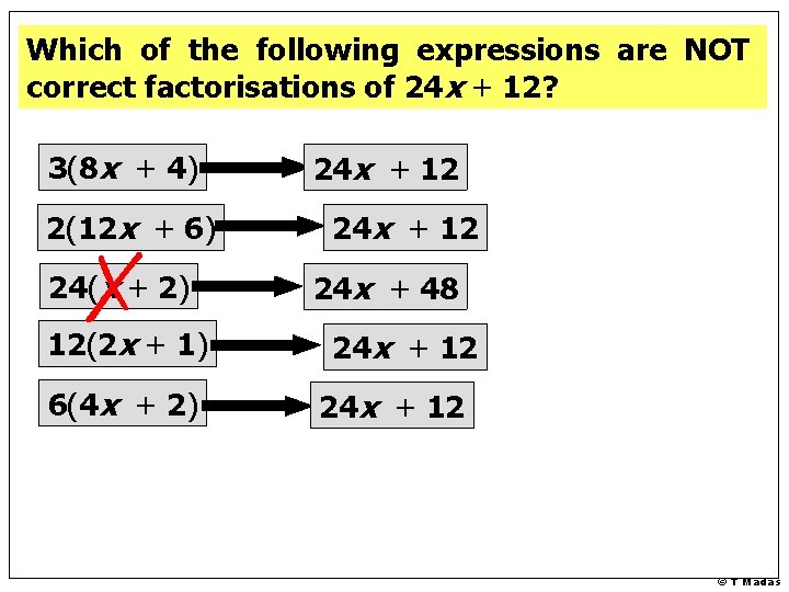 Which of the following expressions are NOT correct factorisations of 24 x + 12?