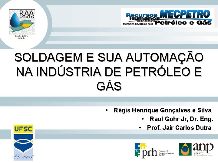 SOLDAGEM E SUA AUTOMAÇÃO NA INDÚSTRIA DE PETRÓLEO E GÁS • Régis Henrique Gonçalves