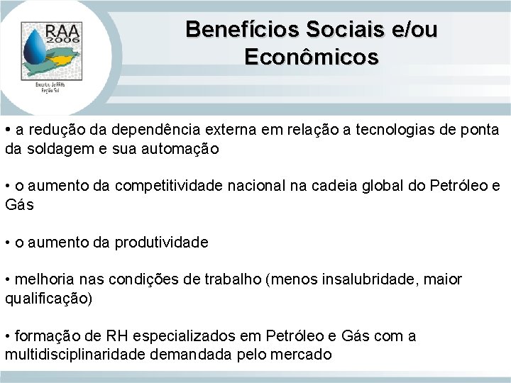 Benefícios Sociais e/ou Econômicos • a redução da dependência externa em relação a tecnologias