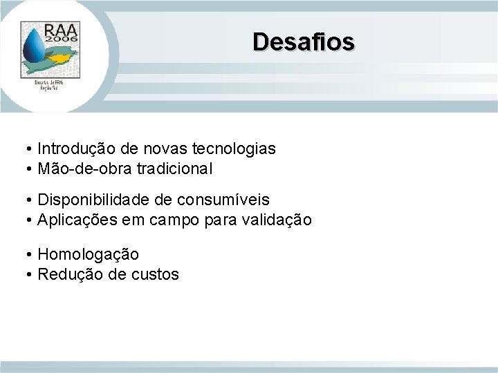 Desafios • Introdução de novas tecnologias • Mão-de-obra tradicional • Disponibilidade de consumíveis •