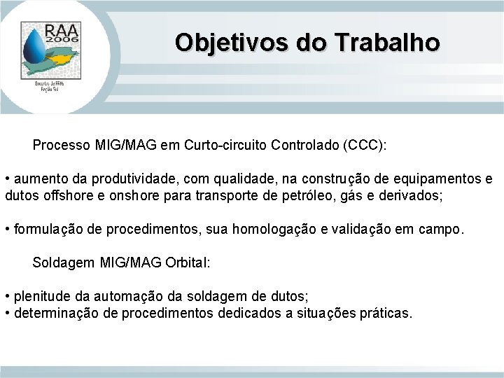 Objetivos do Trabalho Processo MIG/MAG em Curto-circuito Controlado (CCC): • aumento da produtividade, com