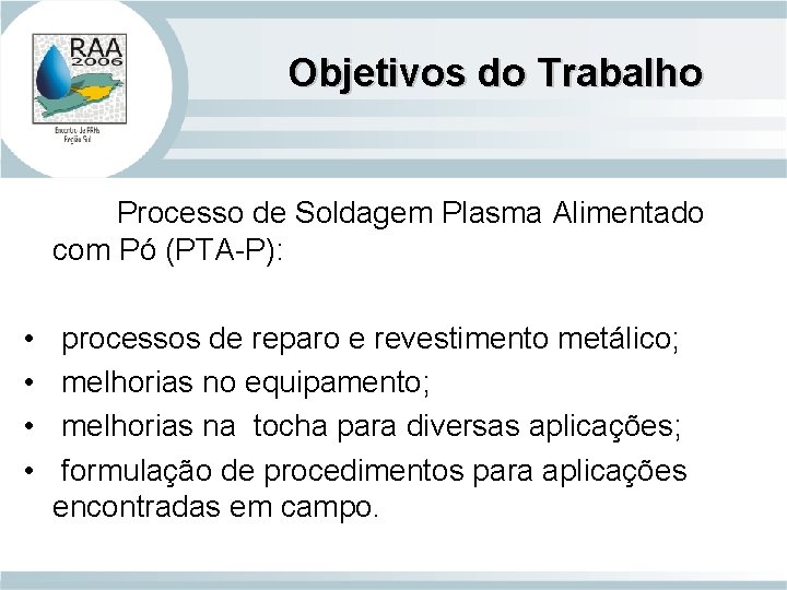 Objetivos do Trabalho Processo de Soldagem Plasma Alimentado com Pó (PTA-P): • • processos