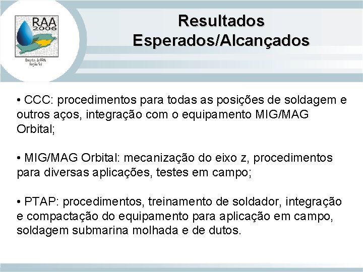 Resultados Esperados/Alcançados • CCC: procedimentos para todas as posições de soldagem e outros aços,