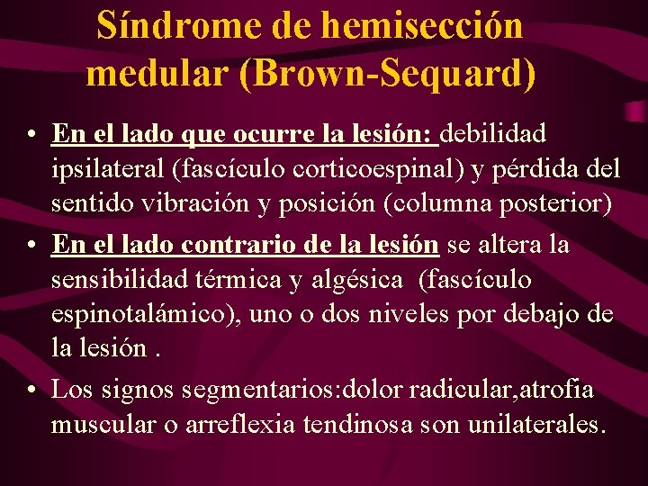 Síndrome de hemisección medular (Brown-Sequard) • En el lado que ocurre la lesión: debilidad