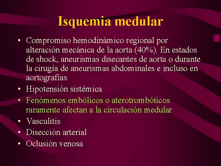 Isquemia medular • Compromiso hemodinámico regional por alteración mecánica de la aorta (40%). En