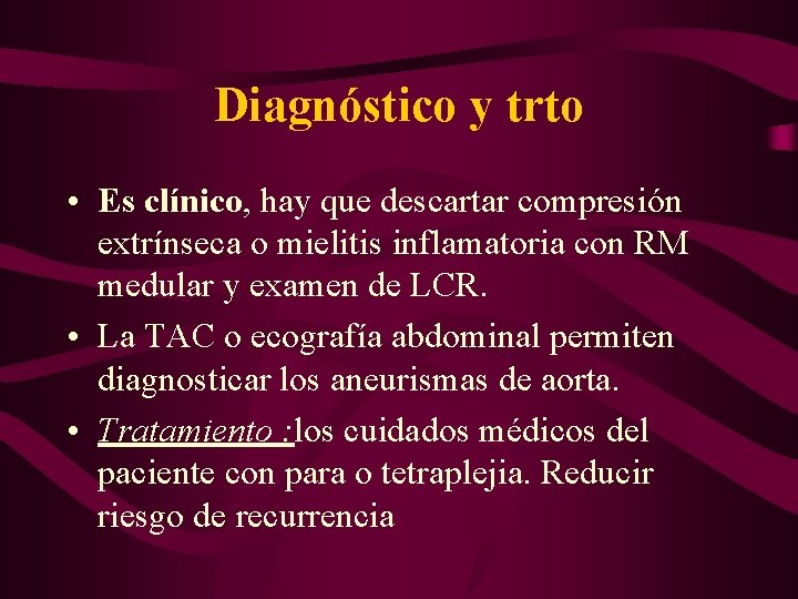 Diagnóstico y trto • Es clínico, hay que descartar compresión extrínseca o mielitis inflamatoria
