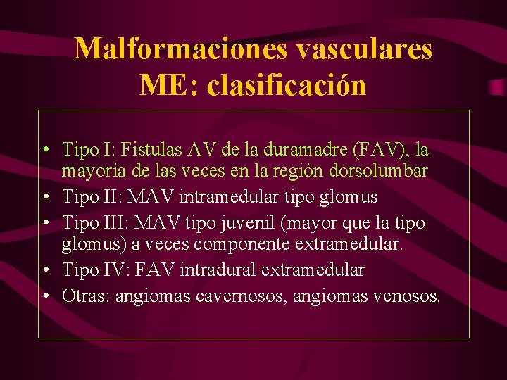 Malformaciones vasculares ME: clasificación • Tipo I: Fistulas AV de la duramadre (FAV), la