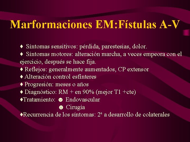 Marformaciones EM: Fístulas A-V ♦ Síntomas sensitivos: pérdida, parestesias, dolor. ♦ Síntomas motores: alteración