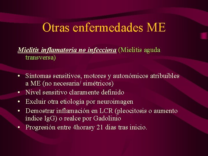 Otras enfermedades ME Mielitis inflamatoria no infecciosa (Mielitis aguda transversa) • Síntomas sensitivos, motores