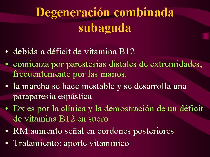 Degeneración combinada subaguda • debida a déficit de vitamina B 12 • comienza por