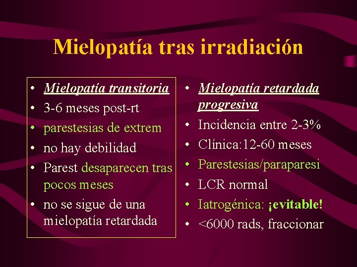 Mielopatía tras irradiación • • • Mielopatía transitoria 3 -6 meses post-rt parestesias de