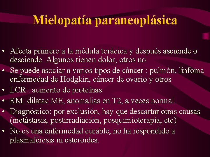 Mielopatía paraneoplásica • Afecta primero a la médula torácica y después asciende o desciende.