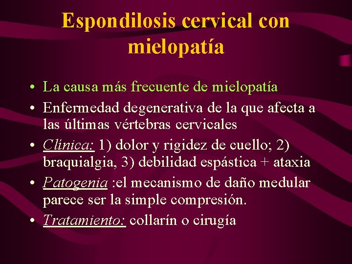 Espondilosis cervical con mielopatía • La causa más frecuente de mielopatía • Enfermedad degenerativa