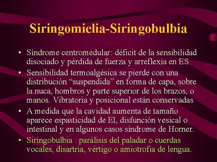 Siringomielia-Siringobulbia • Síndrome centromedular: déficit de la sensibilidad disociado y pérdida de fuerza y