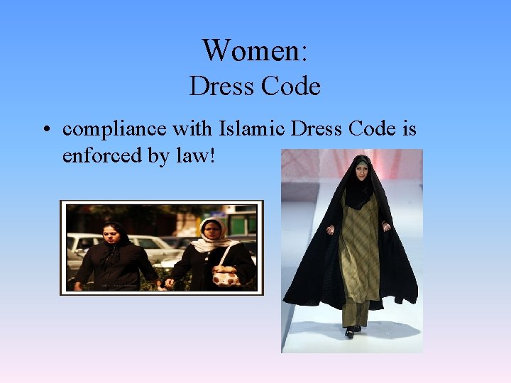 Women: Dress Code • compliance with Islamic Dress Code is enforced by law! 