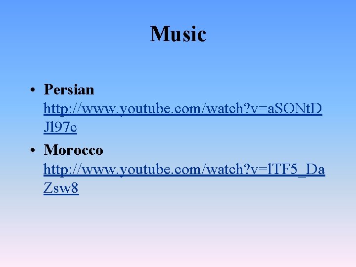 Music • Persian http: //www. youtube. com/watch? v=a. SONt. D Jl 97 c •