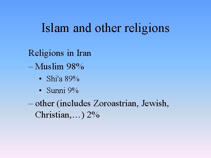 Islam and other religions Religions in Iran – Muslim 98% • Shi'a 89% •