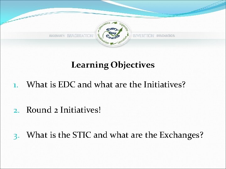 Learning Objectives 1. What is EDC and what are the Initiatives? 2. Round 2