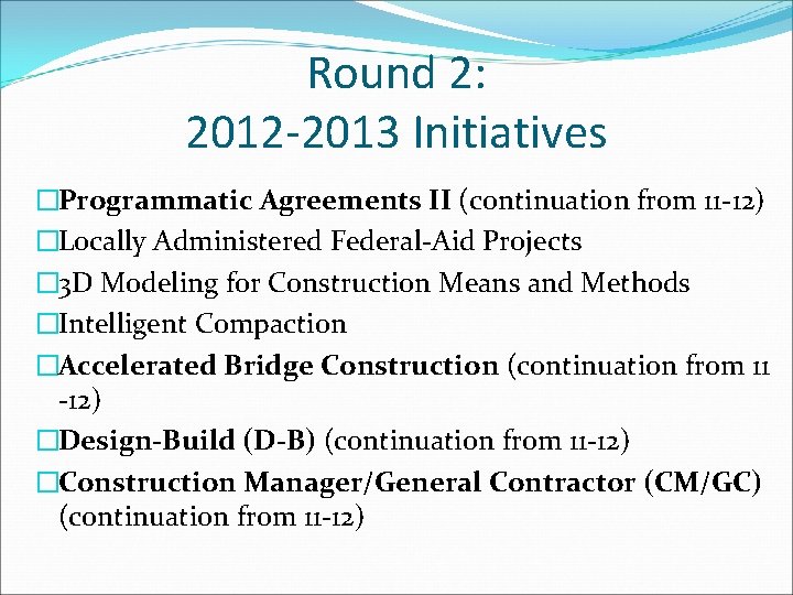 Round 2: 2012 -2013 Initiatives �Programmatic Agreements II (continuation from 11 -12) �Locally Administered