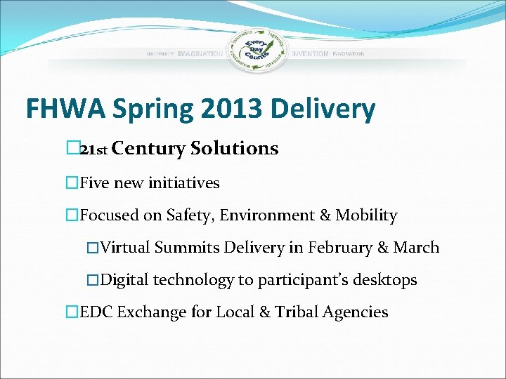 FHWA Spring 2013 Delivery � 21 st Century Solutions �Five new initiatives �Focused on