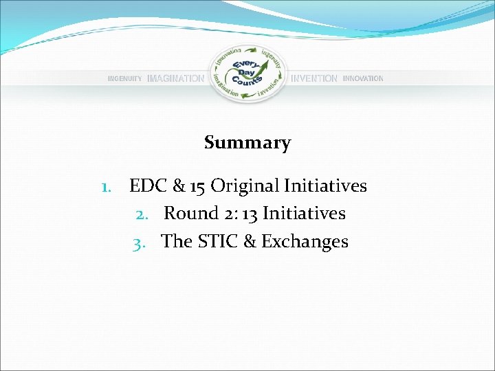 Summary 1. EDC & 15 Original Initiatives 2. Round 2: 13 Initiatives 3. The