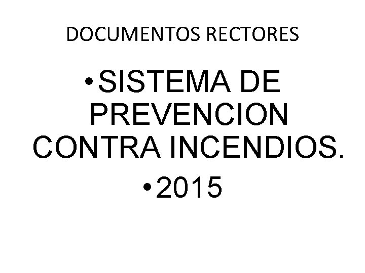 DOCUMENTOS RECTORES • SISTEMA DE PREVENCION CONTRA INCENDIOS. • 2015 