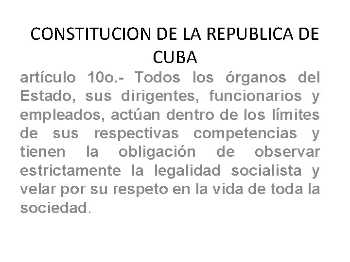 CONSTITUCION DE LA REPUBLICA DE CUBA artículo 10 o. - Todos los órganos del