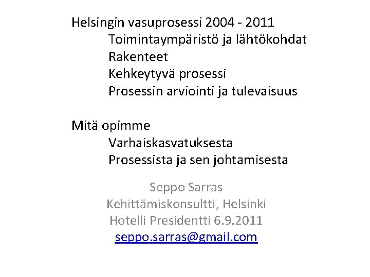 Helsingin vasuprosessi 2004 - 2011 Toimintaympäristö ja lähtökohdat Rakenteet Kehkeytyvä prosessi Prosessin arviointi ja