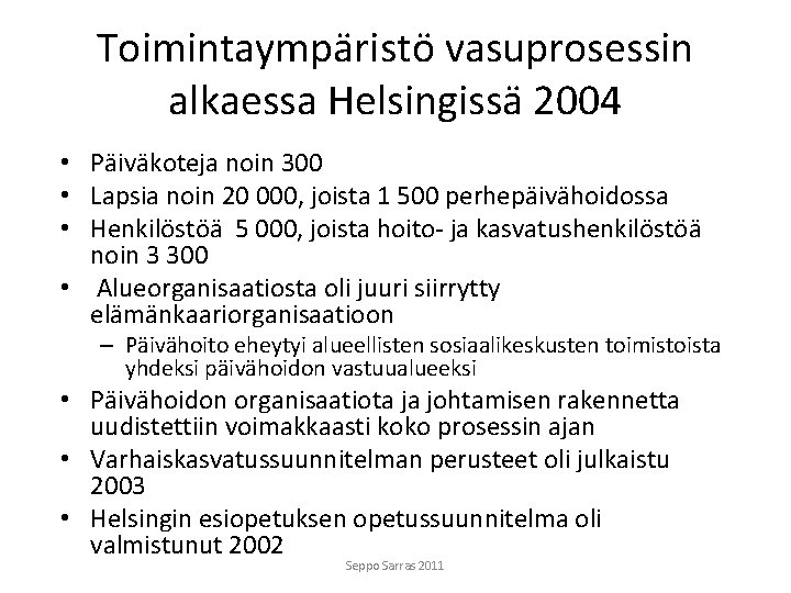 Toimintaympäristö vasuprosessin alkaessa Helsingissä 2004 • Päiväkoteja noin 300 • Lapsia noin 20 000,