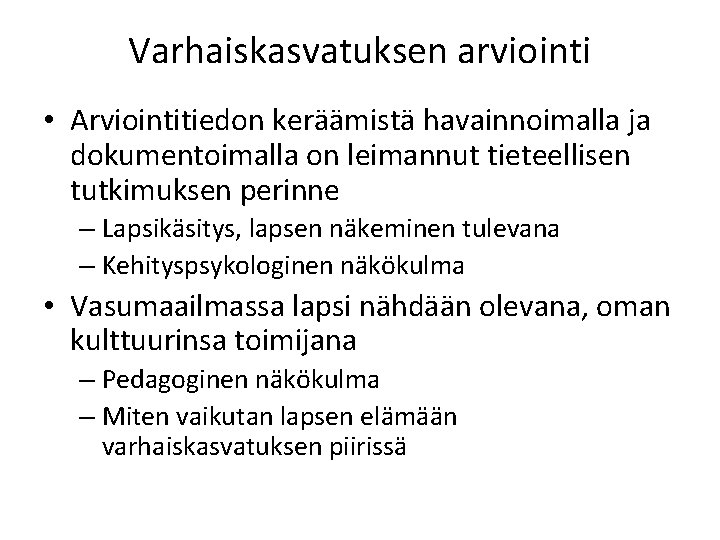 Varhaiskasvatuksen arviointi • Arviointitiedon keräämistä havainnoimalla ja dokumentoimalla on leimannut tieteellisen tutkimuksen perinne –