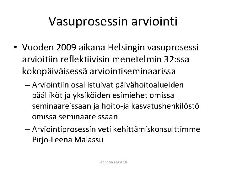 Vasuprosessin arviointi • Vuoden 2009 aikana Helsingin vasuprosessi arvioitiin reflektiivisin menetelmin 32: ssa kokopäiväisessä