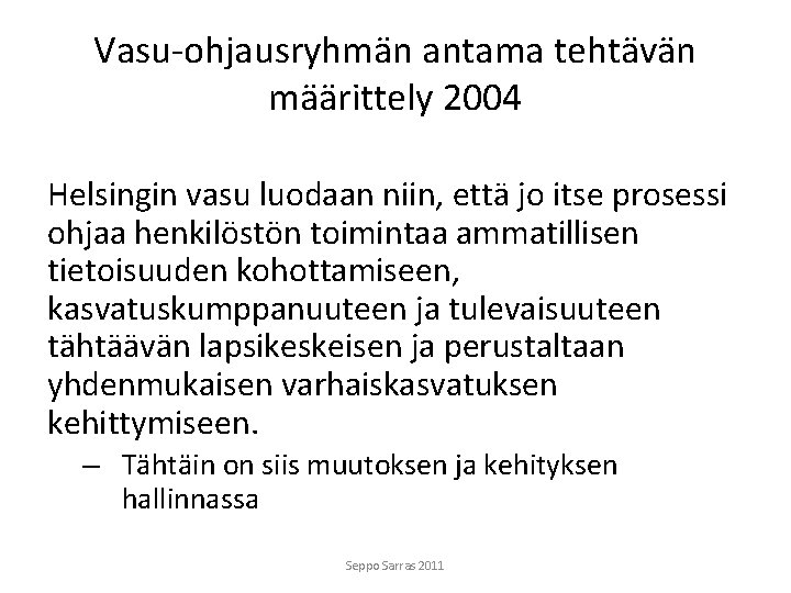 Vasu-ohjausryhmän antama tehtävän määrittely 2004 Helsingin vasu luodaan niin, että jo itse prosessi ohjaa
