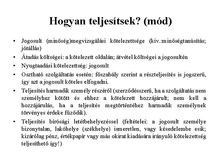 Hogyan teljesítsek? (mód) • Jogosult (minőség)megvizsgálási kötelezettsége (kiv. : minőségtanúsítás; jótállás) • Átadás költségei: