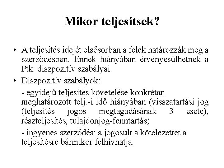 Mikor teljesítsek? • A teljesítés idejét elsősorban a felek határozzák meg a szerződésben. Ennek