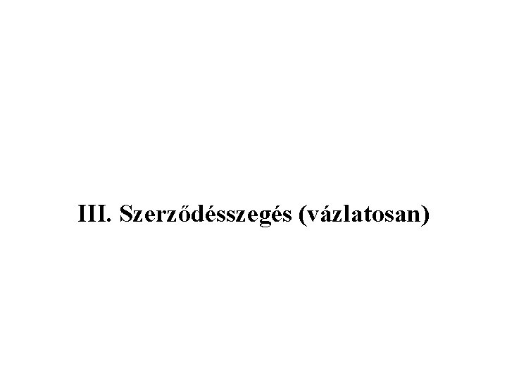 III. Szerződésszegés (vázlatosan) 