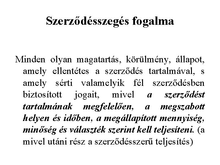 Szerződésszegés fogalma Minden olyan magatartás, körülmény, állapot, amely ellentétes a szerződés tartalmával, s amely