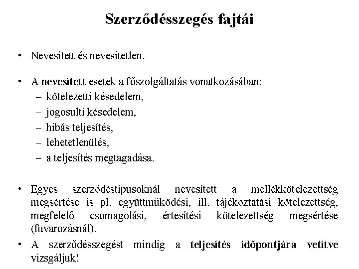 Szerződésszegés fajtái • Nevesített és nevesítetlen. • A nevesített esetek a főszolgáltatás vonatkozásában: –