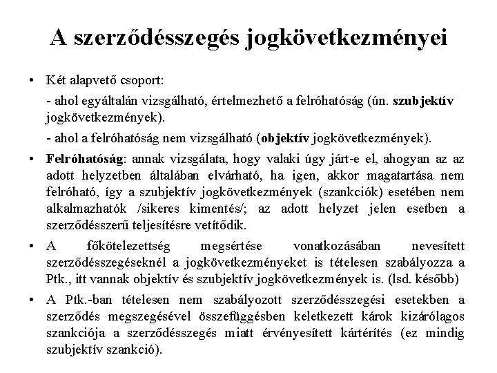 A szerződésszegés jogkövetkezményei • Két alapvető csoport: - ahol egyáltalán vizsgálható, értelmezhető a felróhatóság