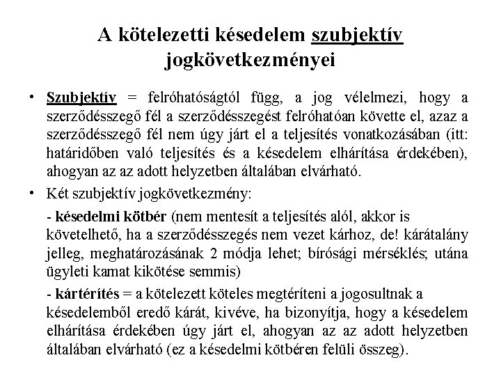 A kötelezetti késedelem szubjektív jogkövetkezményei • Szubjektív = felróhatóságtól függ, a jog vélelmezi, hogy