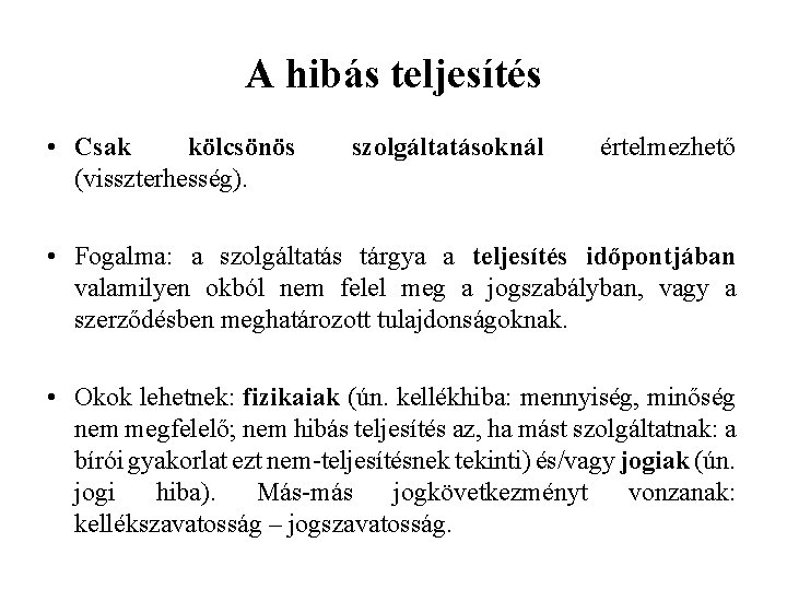 A hibás teljesítés • Csak kölcsönös (visszterhesség). szolgáltatásoknál értelmezhető • Fogalma: a szolgáltatás tárgya