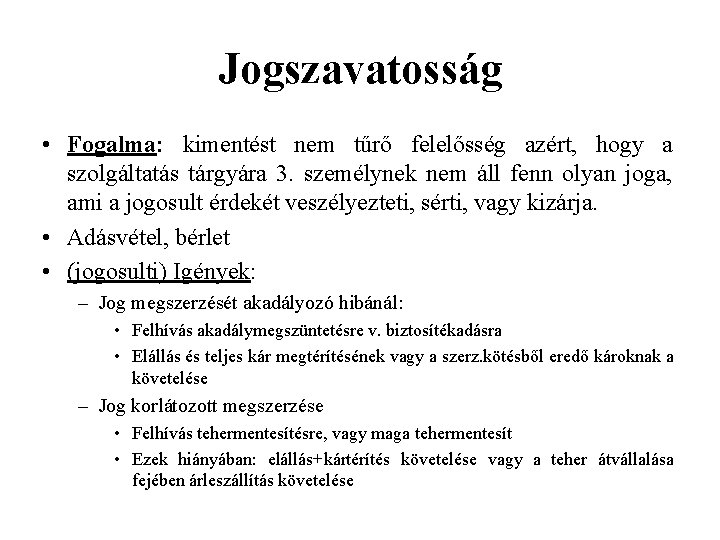 Jogszavatosság • Fogalma: kimentést nem tűrő felelősség azért, hogy a szolgáltatás tárgyára 3. személynek