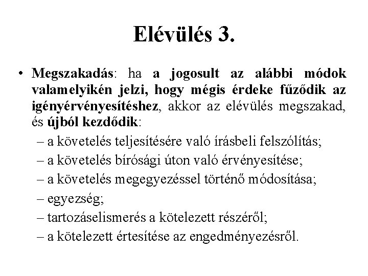 Elévülés 3. • Megszakadás: ha a jogosult az alábbi módok valamelyikén jelzi, hogy mégis