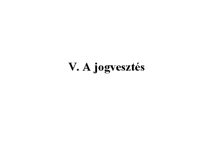 V. A jogvesztés 